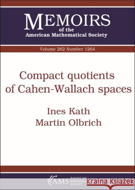 Compact Quotients of Cahen-Wallach Spaces Ines Kath, Martin Olbrich 9781470441036 Eurospan (JL) - książka