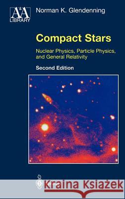 Compact Stars: Nuclear Physics, Particle Physics, and General Relativity Glendenning, Norman K. 9780387989778 Springer - książka