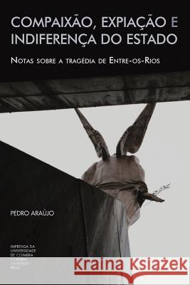 Compaixão, expiação e indiferença do Estado: notas sobre a tragédia de Entre-os-Rios Araujo, Pedro 9789892612171 Imprensa Da Universidade de Coimbra - książka