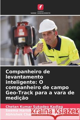 Companheiro de levantamento inteligente: O companheiro de campo Geo-Track para a vara de medição Sukadeo Kadlag, Chetan Kumar, Tanpure, Seema Harishchandra, Bochare, Abhishek Chandrakant 9786208873851 Edições Nosso Conhecimento - książka