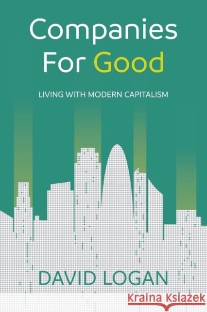 Companies For Good: Living with modern capitalism David Logan 9781784529352 Panoma Press - książka