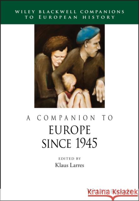 Companion Europe Since 1945 Larres, Klaus 9781118729984 John Wiley & Sons - książka