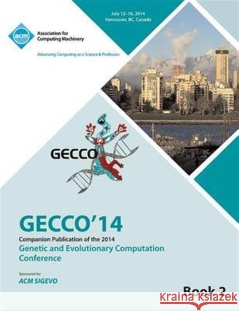 Companion GECCO 14 vol 2- Genetic and Evolutionary Computing Conference Gecco 14 Conference Committee 9781450332699 ACM Press - książka