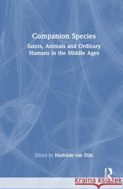 Companion Species: Saints, Ordinary Humans in the Middle Ages Mathilde Va 9781032764429 Taylor & Francis Ltd - książka