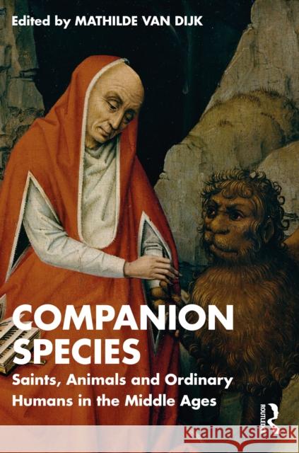 Companion Species: Saints, Ordinary Humans in the Middle Ages Mathilde Va 9781032764436 Taylor & Francis Ltd - książka