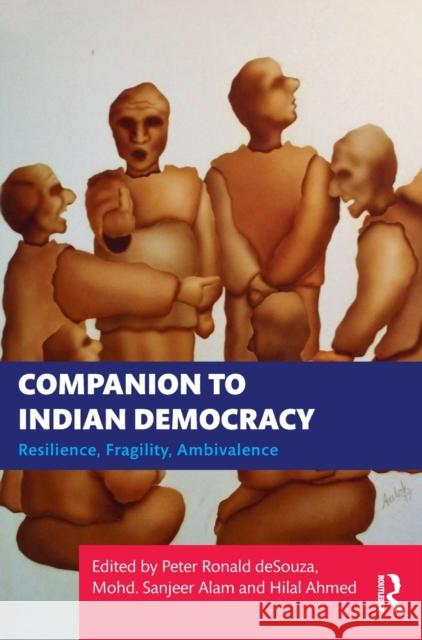 Companion to Indian Democracy: Resilience, Fragility, Ambivalence Peter Ronald Desouza Mohd Sanjeer Alam Hilal Ahmed 9780367749354 Routledge Chapman & Hall - książka