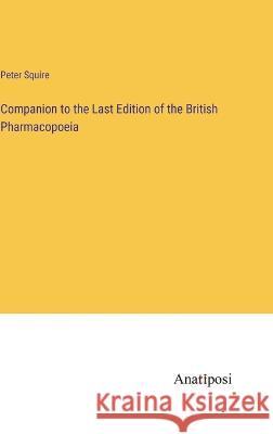 Companion to the Last Edition of the British Pharmacopoeia Peter Squire   9783382102074 Anatiposi Verlag - książka