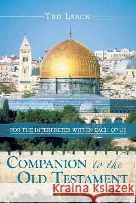 Companion to the Old Testament: For the Interpreter Within Each of Us Leach, Ted 9781449796334 WestBow Press - książka