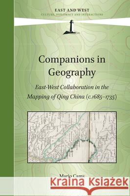 Companions in Geography: East-West Collaboration in the Mapping of Qing China (c. 1685-1735) Mario Cams 9789004345355 Brill - książka