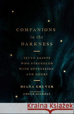 Companions in the Darkness – Seven Saints Who Struggled with Depression and Doubt Chuck Degroat 9780830848287 IVP - książka