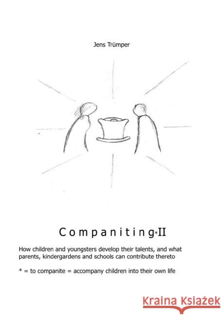 Companiting II : How children and youngsters develop their talents, and what parents, kindergardens and schools can contribute thereto Trümper, Jens 9783752951516 epubli - książka