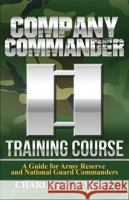 Company Commander Training Course: A Guide for Army Reserve and National Guard Commanders Charles H. Holmes 9781790926930 Independently Published - książka