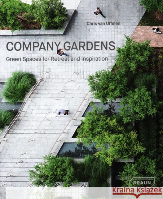 Company Gardens: Green Spaces for Retreat & Inspiration Van Uffelen, Chris 9783037682418 Braun - książka