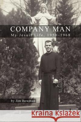 Company Man: My Jesuit Life, 1950-1968 Jim Bowman 9781105782886 Lulu.com - książka