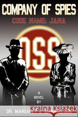Company of Spies: Code Name: JANA Emanuelson, Margaret S. 9781418416492 Authorhouse - książka