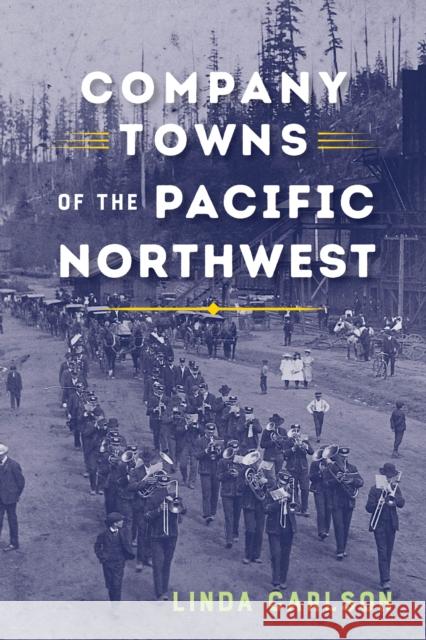 Company Towns of the Pacific Northwest Linda Carlson Linda Carlson 9780295742908 University of Washington Press - książka