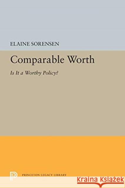 Comparable Worth: Is It a Worthy Policy? Elaine Sorensen 9780691601571 Princeton University Press - książka