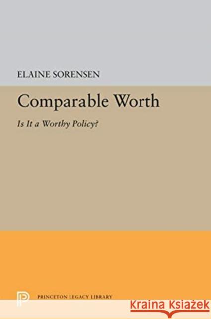 Comparable Worth: Is It a Worthy Policy? Elaine Sorensen 9780691656304 Princeton University Press - książka