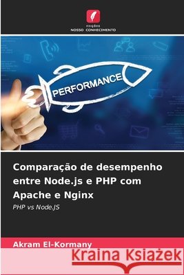Comparação de desempenho entre Node.js e PHP com Apache e Nginx El-Kormany, Akram 9786200736017 Edições Nosso Conhecimento - książka
