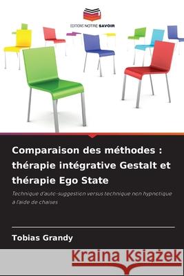 Comparaison des méthodes : thérapie intégrative Gestalt et thérapie Ego State Grandy, Tobias 9786208468019 Editions Notre Savoir - książka