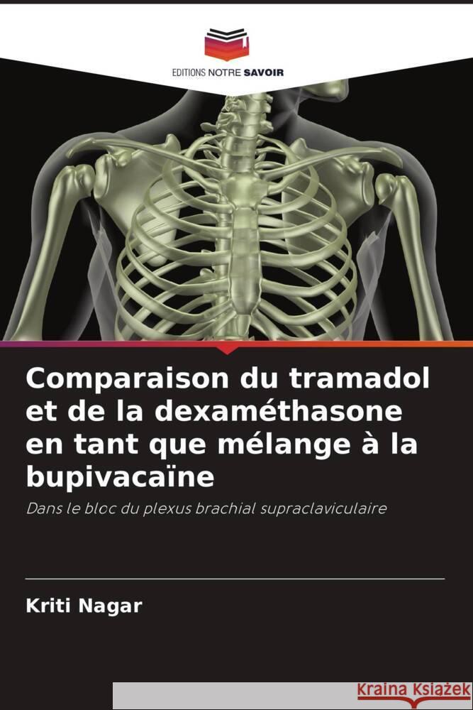 Comparaison du tramadol et de la dexaméthasone en tant que mélange à la bupivacaïne Nagar, Kriti 9786206296997 Editions Notre Savoir - książka