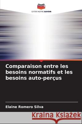 Comparaison entre les besoins normatifs et les besoins auto-per?us Elaine Romero Silva 9786207751365 Editions Notre Savoir - książka