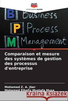 Comparaison et mesure des systèmes de gestion des processus d'entreprise A. Jber, Mohamed Z., Mustafa Musa, Mohamed Elhafiz 9786208683689 Editions Notre Savoir - książka