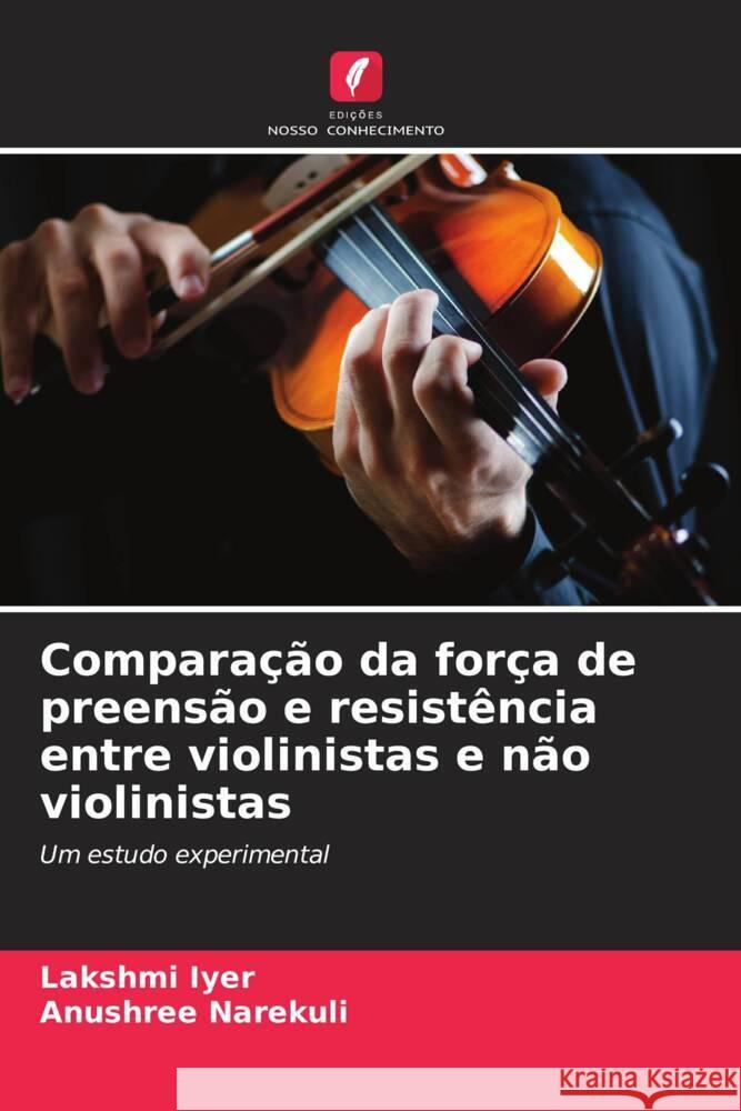 Compara??o da for?a de preens?o e resist?ncia entre violinistas e n?o violinistas Lakshmi Iyer Anushree Narekuli 9786207437320 Edicoes Nosso Conhecimento - książka