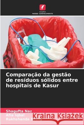 Comparação da gestão de resíduos sólidos entre hospitais de Kasur Naz, Shagufta, Iqbal, Afia, Sadiq, Rukhshanda 9786203843064 Edições Nosso Conhecimento - książka