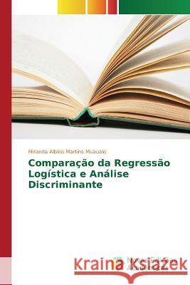 Comparação da Regressão Logística e Análise Discriminante Muaualo Miranda Albino Martins 9783841710765 Novas Edicoes Academicas - książka