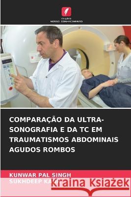 Compara??o Da Ultra-Sonografia E Da Tc Em Traumatismos Abdominais Agudos Rombos Kunwar Pal Singh Sukhdeep Kaur 9786205859520 Edicoes Nosso Conhecimento - książka