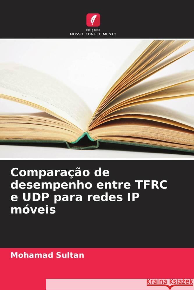 Compara??o de desempenho entre TFRC e UDP para redes IP m?veis Mohamad Sultan 9786208098070 Edicoes Nosso Conhecimento - książka