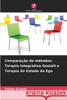 Comparação de métodos: Terapia Integrativa Gestalt e Terapia do Estado do Ego Grandy, Tobias 9786208475697 Edições Nosso Conhecimento - książka