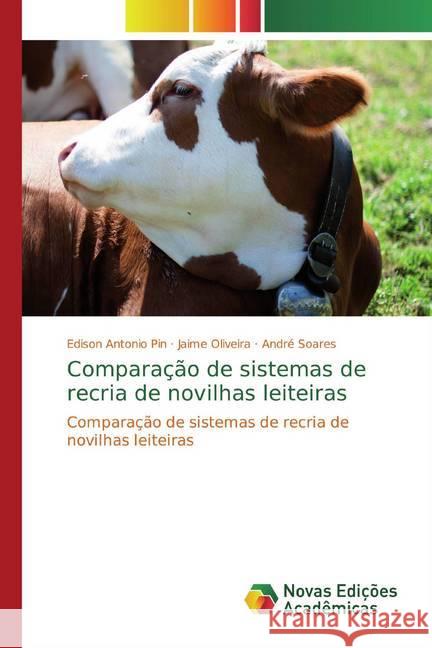 Comparação de sistemas de recria de novilhas leiteiras : Comparação de sistemas de recria de novilhas leiteiras Pin, Edison Antonio; Oliveira, Jaime; Soares, André 9786139754786 Novas Edicioes Academicas - książka