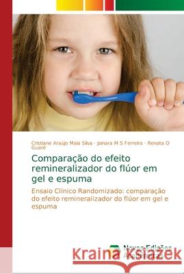 Comparação do efeito remineralizador do flúor em gel e espuma Silva, Cristiane Araújo Maia 9786139697885 Novas Edicioes Academicas - książka