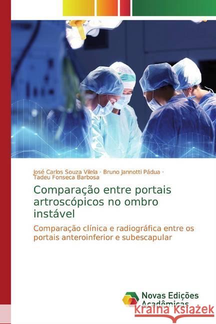 Comparação entre portais artroscópicos no ombro instável : Comparação clínica e radiográfica entre os portais anteroinferior e subescapular Souza Vilela, José Carlos; Jannotti Pádua, Bruno; Fonseca Barbosa, Tadeu 9786139780501 Novas Edicioes Academicas - książka