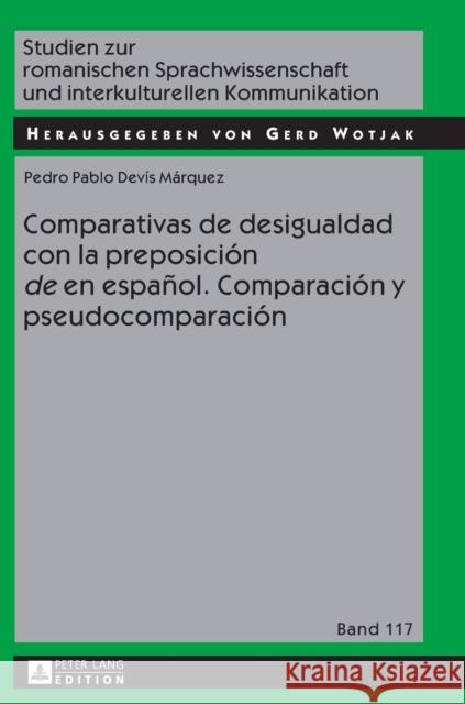 Comparativas de Desigualdad Con La Preposición «De» En Español. Comparación Y Pseudocomparación Wotjak, Gerd 9783631721117 Peter Lang Gmbh, Internationaler Verlag Der W - książka