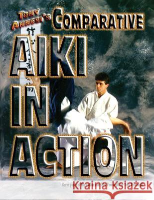 Comparative Aiki in Action: An Eclectic Approach to Traditional Holds, Locks, and Throws Tony Annesi Toby Threadgill 9781545107607 Createspace Independent Publishing Platform - książka