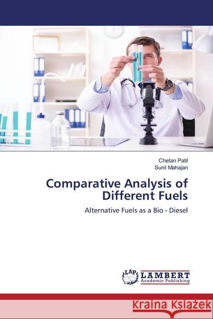 Comparative Analysis of Different Fuels Patil, Chetan, Mahajan, Sunil 9786202796811 LAP Lambert Academic Publishing - książka