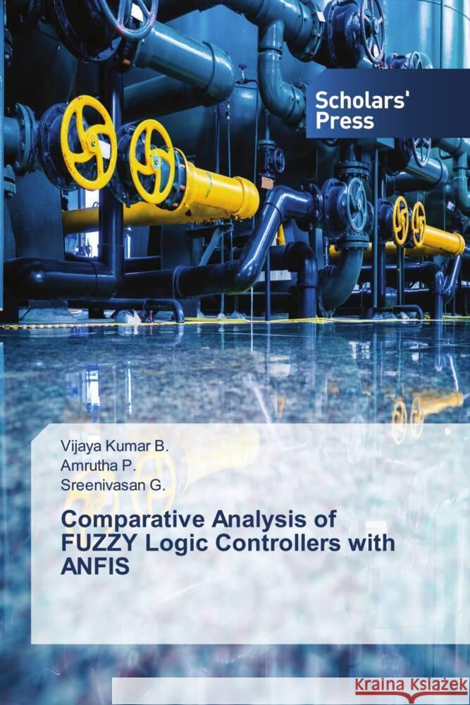 Comparative Analysis of FUZZY Logic Controllers with ANFIS Vijaya Kumar B Amrutha P Sreenivasan G 9786206770978 Scholars' Press - książka