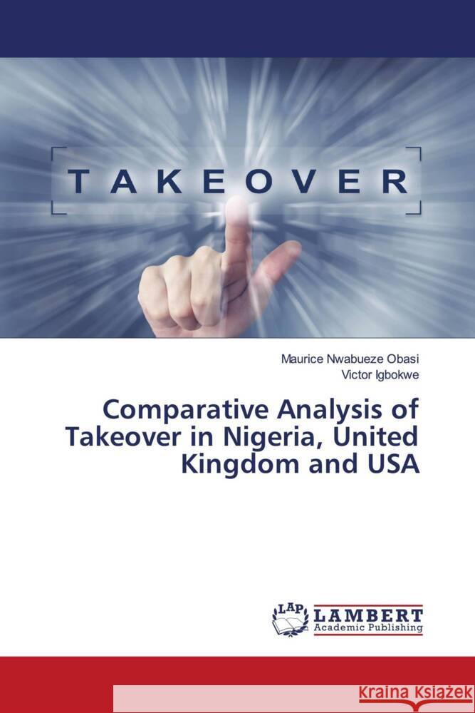 Comparative Analysis of Takeover in Nigeria, United Kingdom and USA Nwabueze Obasi, Maurice, Igbokwe, Victor 9786204731551 LAP Lambert Academic Publishing - książka