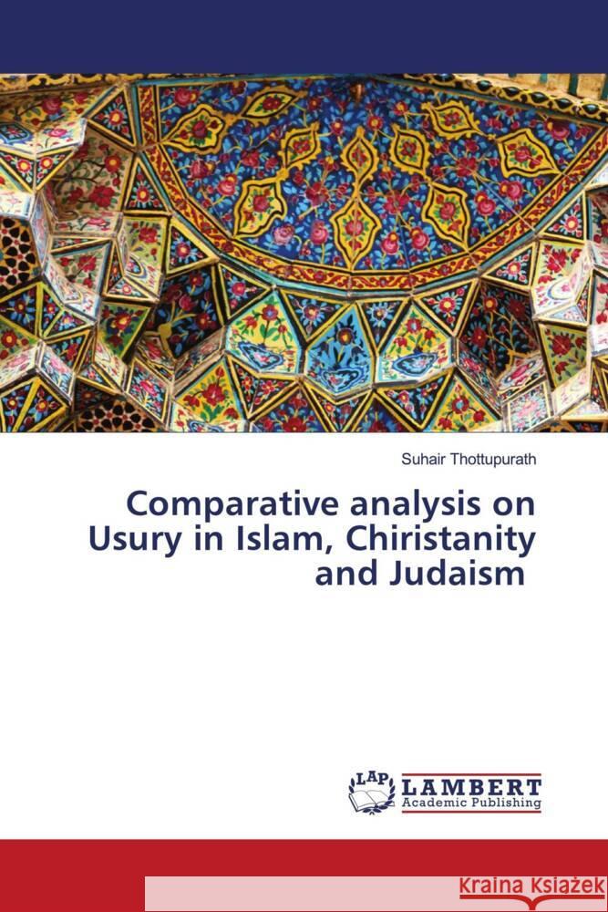 Comparative analysis on Usury in Islam, Chiristanity and Judaism Thottupurath, Suhair 9786205494769 LAP Lambert Academic Publishing - książka