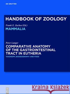 Comparative Anatomy of the Gastrointestinal Tract in Eutheria I: Taxonomy, Biogeography and Food: Afrotheria, Xenarthra and Euarchontoglires Langer, Peter 9783110526158 de Gruyter - książka