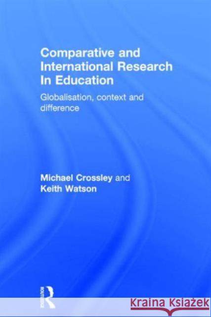 Comparative and International Research In Education : Globalisation, Context and Difference Michael Crossley Keith Watson Crossley and Watson 9780415191210 Falmer Press - książka