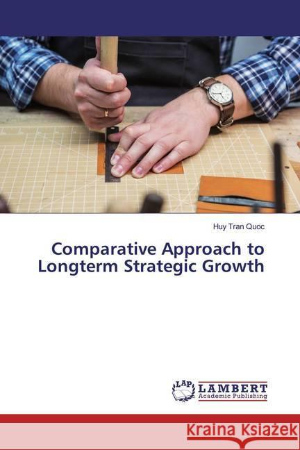 Comparative Approach to Longterm Strategic Growth Tran Quoc, Huy 9786200285980 LAP Lambert Academic Publishing - książka