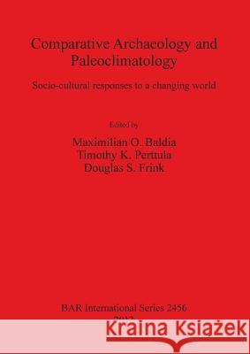 Comparative Archaeology and Paleoclimatology: Socio-cultural responses to a changing world Baldia, Maximilian O. 9781407310640 Archaeopress - książka