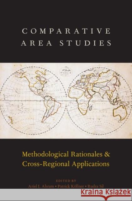 Comparative Area Studies: Methodological Rationales and Cross-Regional Applications Ariel I. Ahram Patrick Kollner Rudra Sil 9780190846381 Oxford University Press, USA - książka