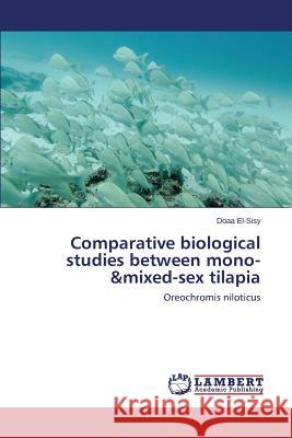 Comparative biological studies between mono-&mixed-sex tilapia El-Sisy Doaa 9783659670220 LAP Lambert Academic Publishing - książka