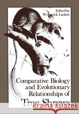 Comparative Biology and Evolutionary Relationships of Tree Shrews W. Patric W. Patrick Luckett 9781468410532 Springer - książka