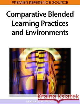 Comparative Blended Learning Practices and Environments Eugenia M. W. Ng 9781605668529 Information Science Publishing - książka